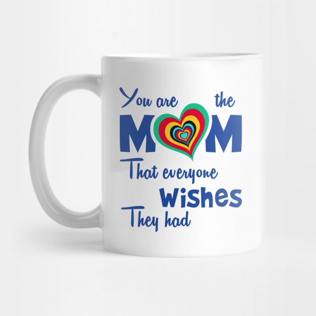 You are the mom that everyone wishes they had by Parrot Designs